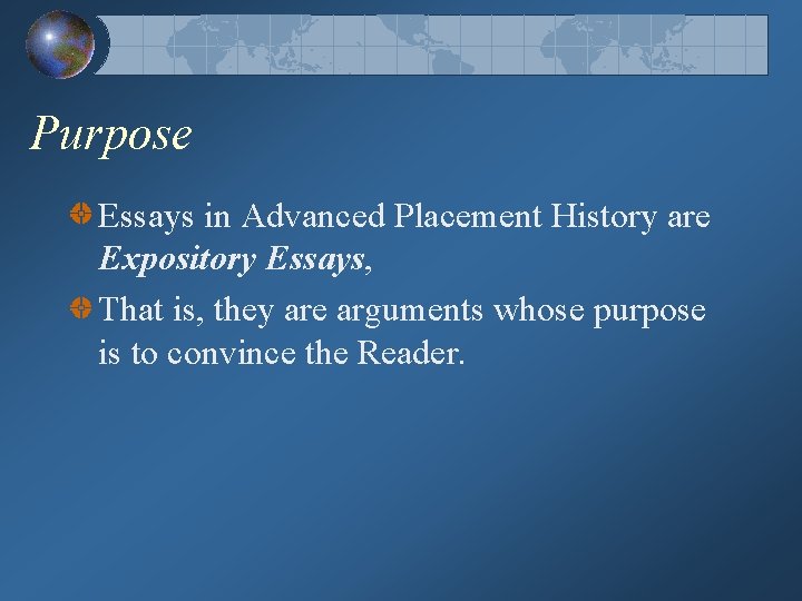 Purpose Essays in Advanced Placement History are Expository Essays, That is, they are arguments