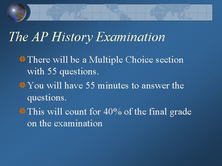 The AP History Examination There will be a Multiple Choice section with 55 questions.