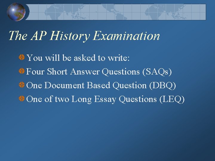 The AP History Examination You will be asked to write: Four Short Answer Questions