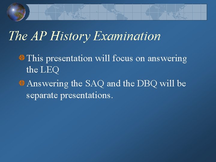 The AP History Examination This presentation will focus on answering the LEQ Answering the