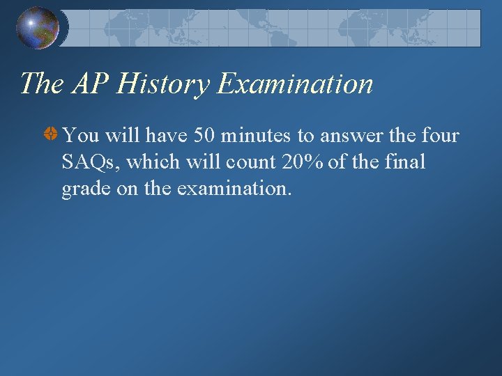 The AP History Examination You will have 50 minutes to answer the four SAQs,