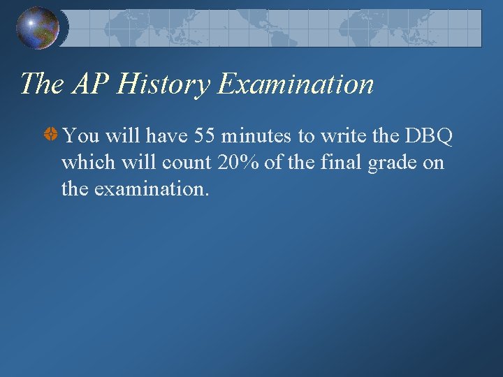 The AP History Examination You will have 55 minutes to write the DBQ which