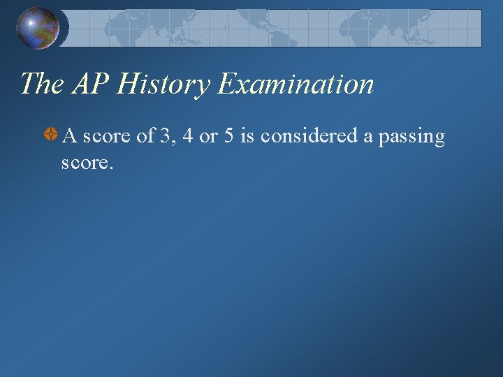 The AP History Examination A score of 3, 4 or 5 is considered a