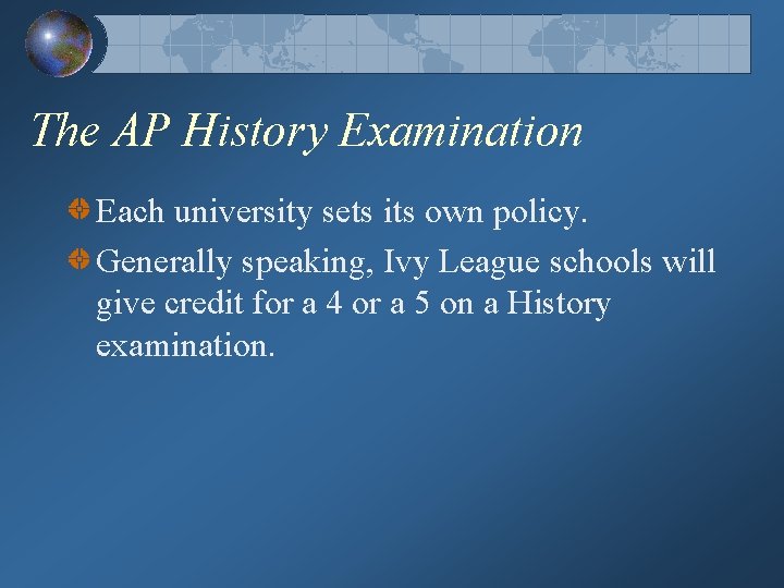 The AP History Examination Each university sets its own policy. Generally speaking, Ivy League