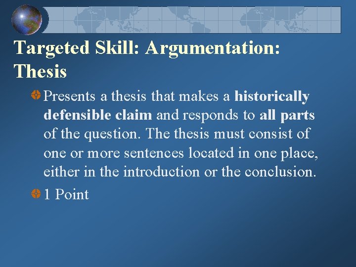Targeted Skill: Argumentation: Thesis Presents a thesis that makes a historically defensible claim and