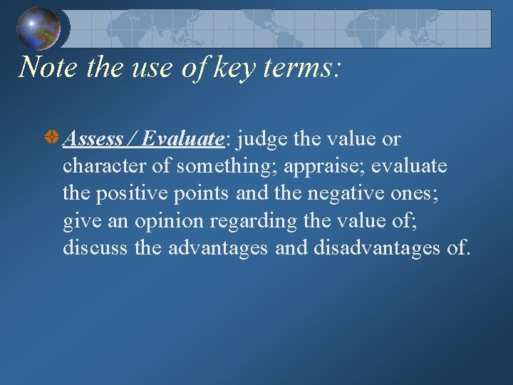 Note the use of key terms: Assess / Evaluate: judge the value or character