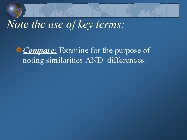 Note the use of key terms: Compare: Examine for the purpose of noting similarities