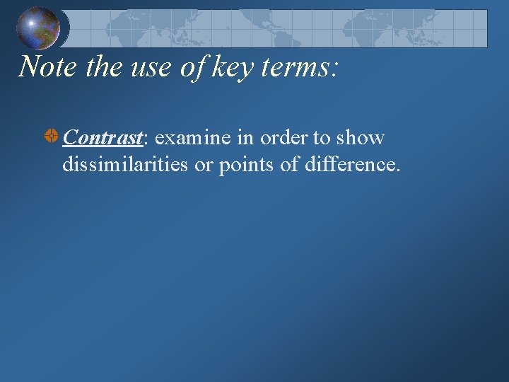 Note the use of key terms: Contrast: examine in order to show dissimilarities or