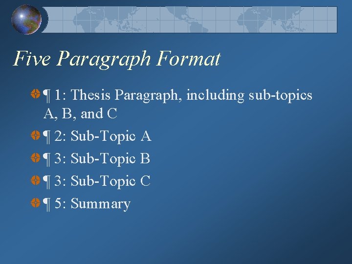 Five Paragraph Format ¶ 1: Thesis Paragraph, including sub-topics A, B, and C ¶