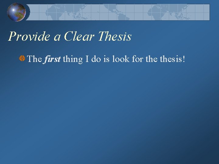 Provide a Clear Thesis The first thing I do is look for thesis! 