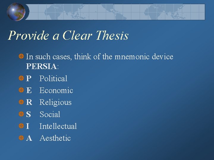 Provide a Clear Thesis In such cases, think of the mnemonic device PERSIA: P