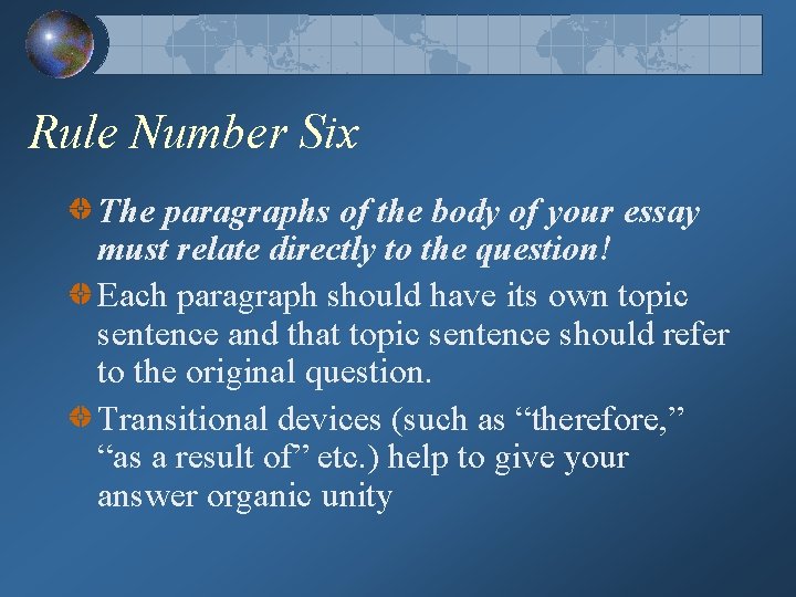 Rule Number Six The paragraphs of the body of your essay must relate directly