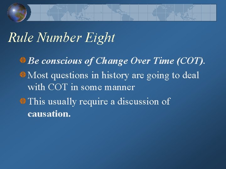 Rule Number Eight Be conscious of Change Over Time (COT). Most questions in history