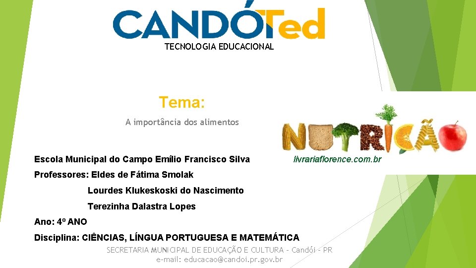 TECNOLOGIA EDUCACIONAL Tema: A importância dos alimentos Escola Municipal do Campo Emílio Francisco Silva