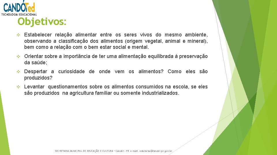 TECNOLOGIA EDUCACIONAL Objetivos: v Estabelecer relação alimentar entre os seres vivos do mesmo ambiente,