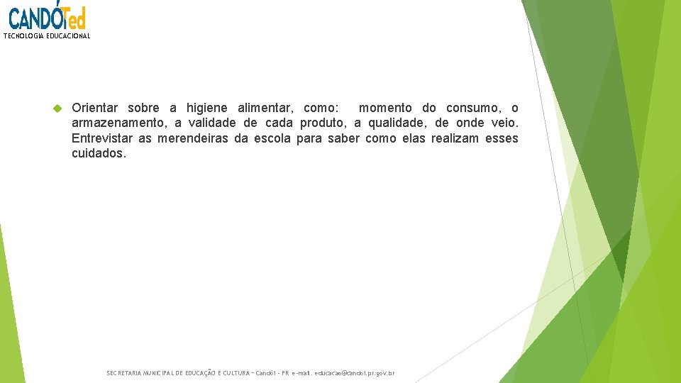 TECNOLOGIA EDUCACIONAL Orientar sobre a higiene alimentar, como: momento do consumo, o armazenamento, a