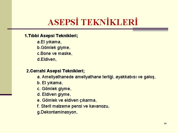 ASEPSİ TEKNİKLERİ 1. Tıbbi Asepsi Teknikleri; a. El yıkama, b. Gömlek giyme, c. Bone