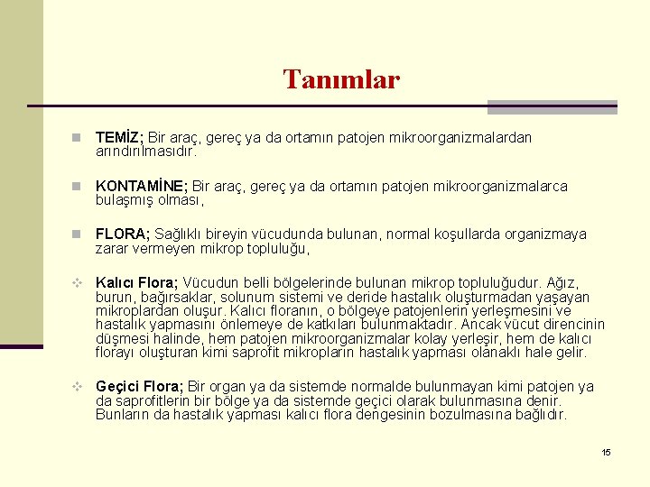 Tanımlar n TEMİZ; Bir araç, gereç ya da ortamın patojen mikroorganizmalardan arındırılmasıdır. n KONTAMİNE;