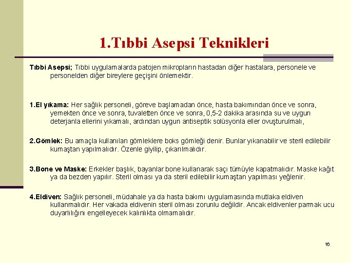 1. Tıbbi Asepsi Teknikleri Tıbbi Asepsi; Tıbbi uygulamalarda patojen mikropların hastadan diğer hastalara, personele