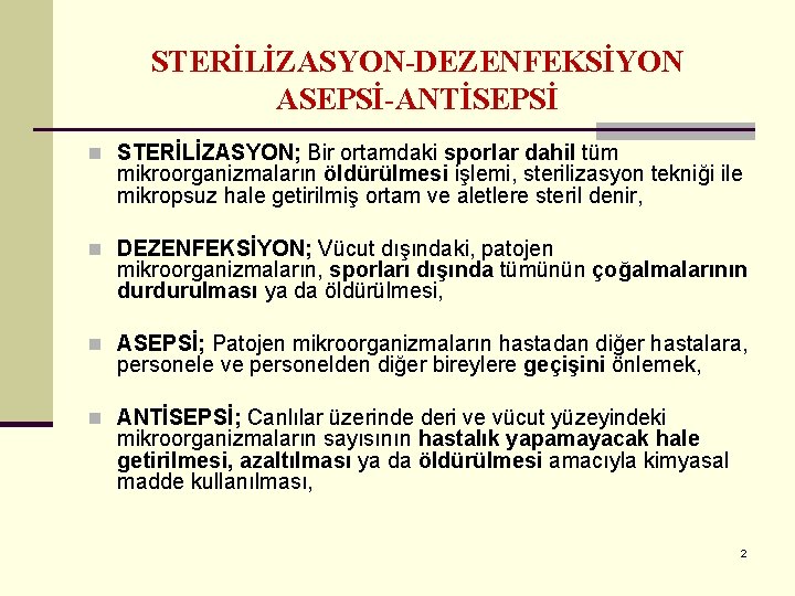 STERİLİZASYON-DEZENFEKSİYON ASEPSİ-ANTİSEPSİ n STERİLİZASYON; Bir ortamdaki sporlar dahil tüm mikroorganizmaların öldürülmesi işlemi, sterilizasyon tekniği