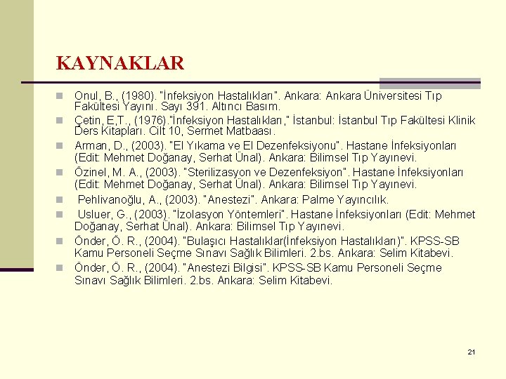 KAYNAKLAR n n n n Onul, B. , (1980). “İnfeksiyon Hastalıkları”. Ankara: Ankara Üniversitesi