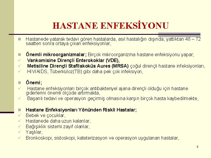 HASTANE ENFEKSİYONU n Hastanede yatarak tedavi gören hastalarda, asıl hastalığın dışında, yattıktan 48 –