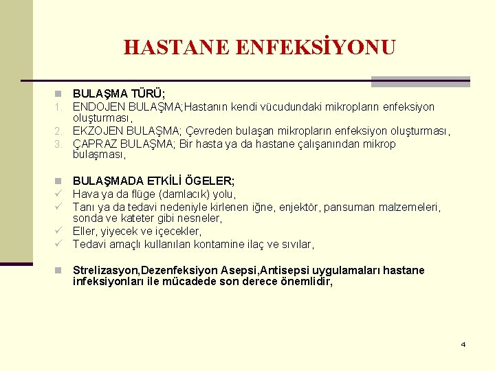 HASTANE ENFEKSİYONU n BULAŞMA TÜRÜ; 1. ENDOJEN BULAŞMA; Hastanın kendi vücudundaki mikropların enfeksiyon oluşturması,