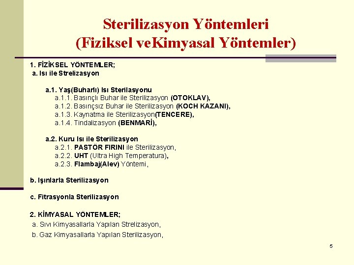 Sterilizasyon Yöntemleri (Fiziksel ve. Kimyasal Yöntemler) 1. FİZİKSEL YÖNTEMLER; a. Isı ile Strelizasyon a.