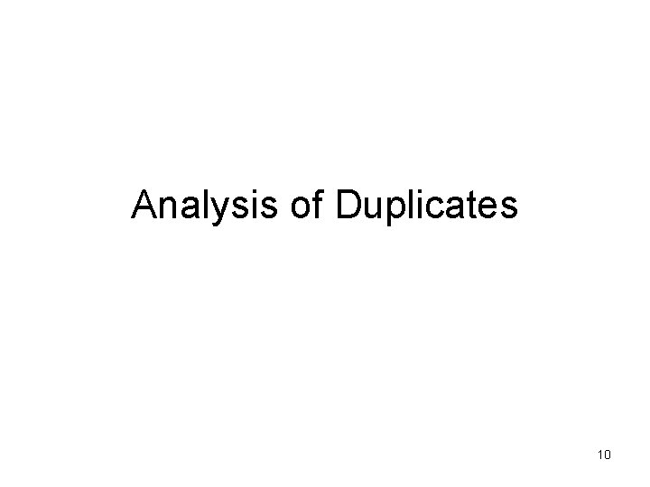 Analysis of Duplicates 10 Analysis of Duplicates 10