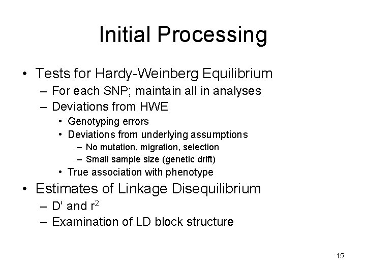 Initial Processing • Tests for Hardy-Weinberg Equilibrium – For each SNP; maintain all in Initial Processing • Tests for Hardy-Weinberg Equilibrium – For each SNP; maintain all in