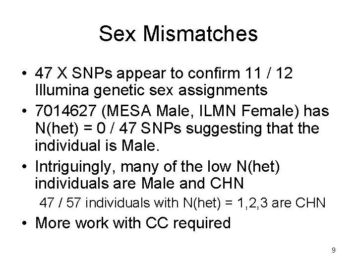 Sex Mismatches • 47 X SNPs appear to confirm 11 / 12 Illumina genetic Sex Mismatches • 47 X SNPs appear to confirm 11 / 12 Illumina genetic