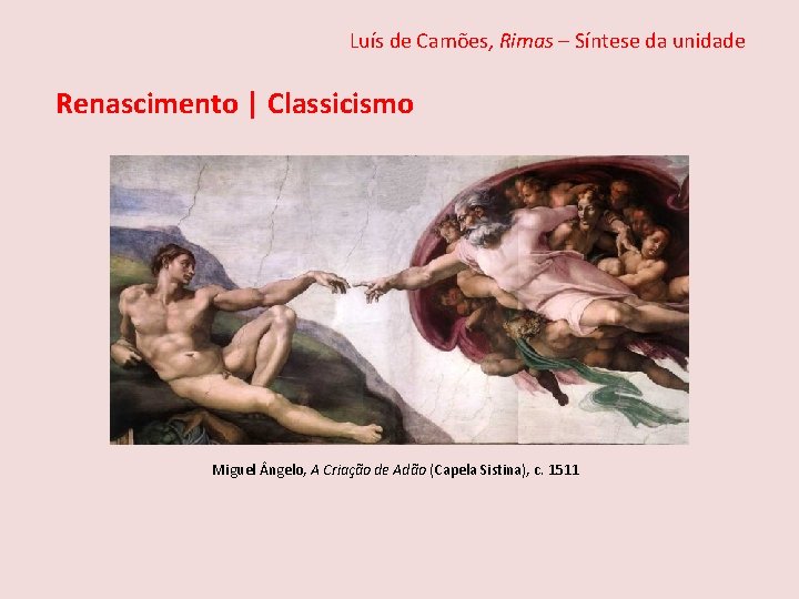 Luís de Camões, Rimas – Síntese da unidade Renascimento | Classicismo Miguel ngelo, A