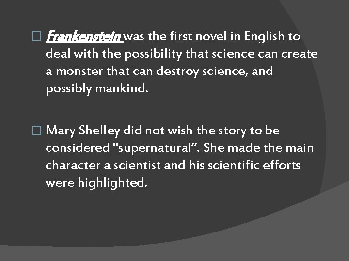 � Frankenstein was the first novel in English to deal with the possibility that