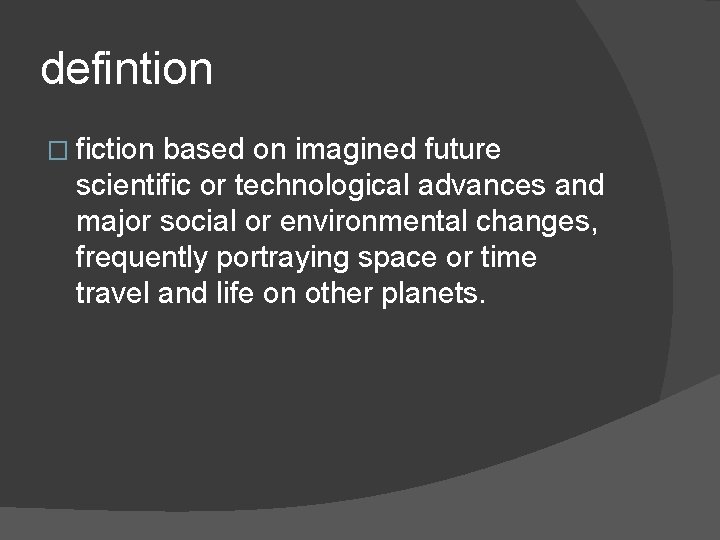 defintion � fiction based on imagined future scientific or technological advances and major social