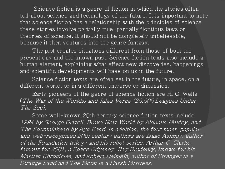 Science fiction is a genre of fiction in which the stories often tell about