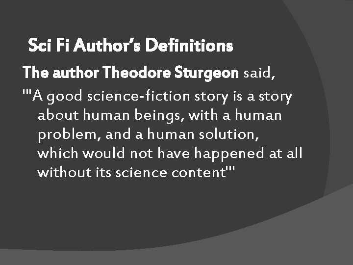 Sci Fi Author’s Definitions The author Theodore Sturgeon said, "'A good science-fiction story is