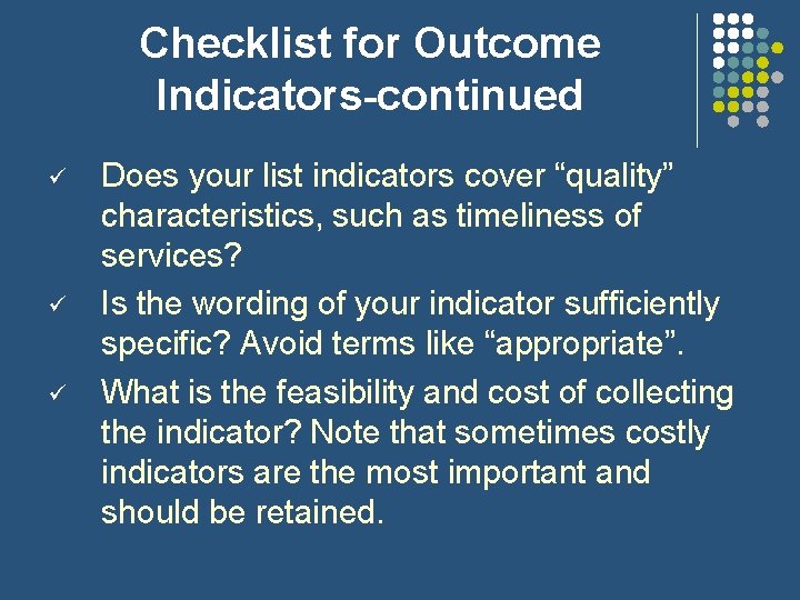Checklist for Outcome Indicators-continued ü ü ü Does your list indicators cover “quality” characteristics, Checklist for Outcome Indicators-continued ü ü ü Does your list indicators cover “quality” characteristics,