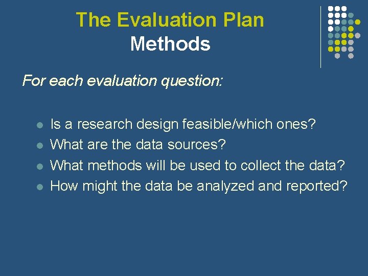 The Evaluation Plan Methods For each evaluation question: l l Is a research design The Evaluation Plan Methods For each evaluation question: l l Is a research design