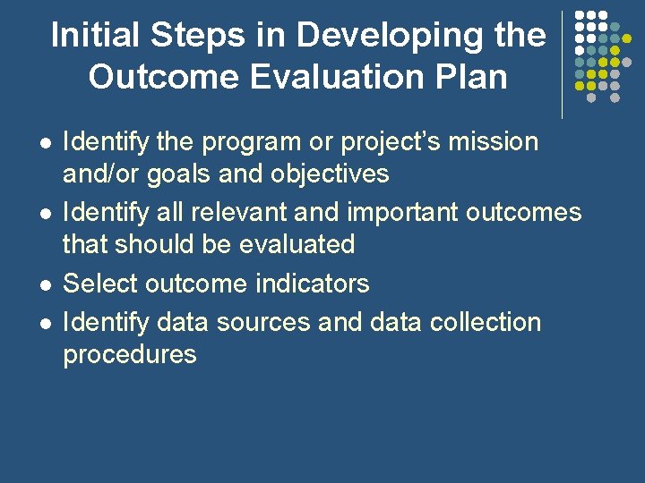 Initial Steps in Developing the Outcome Evaluation Plan l l Identify the program or Initial Steps in Developing the Outcome Evaluation Plan l l Identify the program or