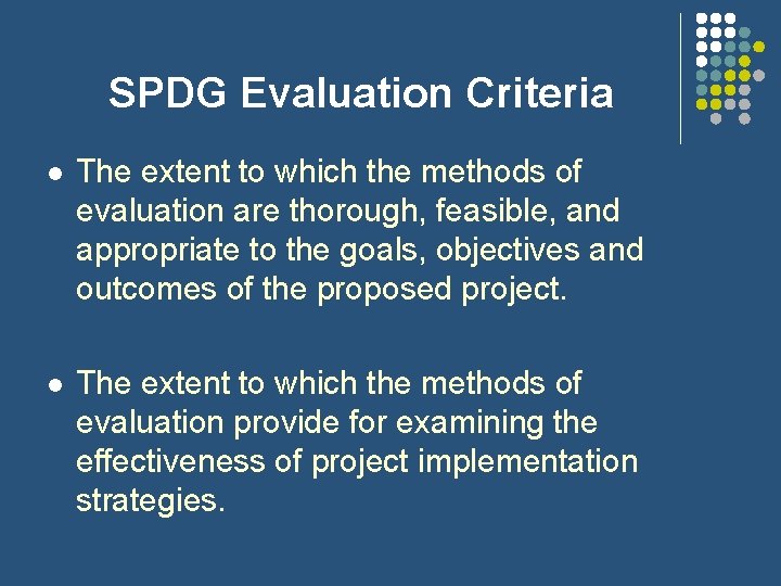 SPDG Evaluation Criteria l The extent to which the methods of evaluation are thorough, SPDG Evaluation Criteria l The extent to which the methods of evaluation are thorough,