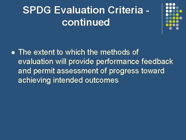 SPDG Evaluation Criteria continued l The extent to which the methods of evaluation will SPDG Evaluation Criteria continued l The extent to which the methods of evaluation will