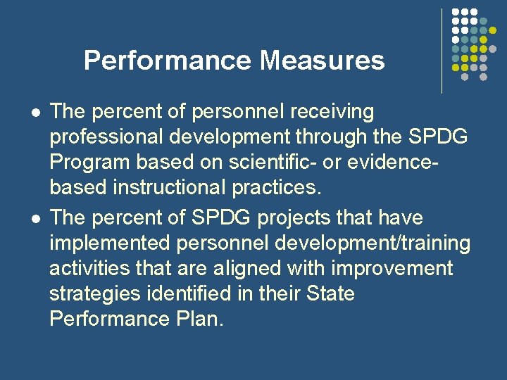 Performance Measures l l The percent of personnel receiving professional development through the SPDG Performance Measures l l The percent of personnel receiving professional development through the SPDG