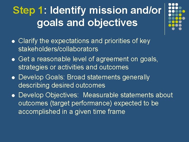 Step 1: Identify mission and/or goals and objectives l l Clarify the expectations and Step 1: Identify mission and/or goals and objectives l l Clarify the expectations and