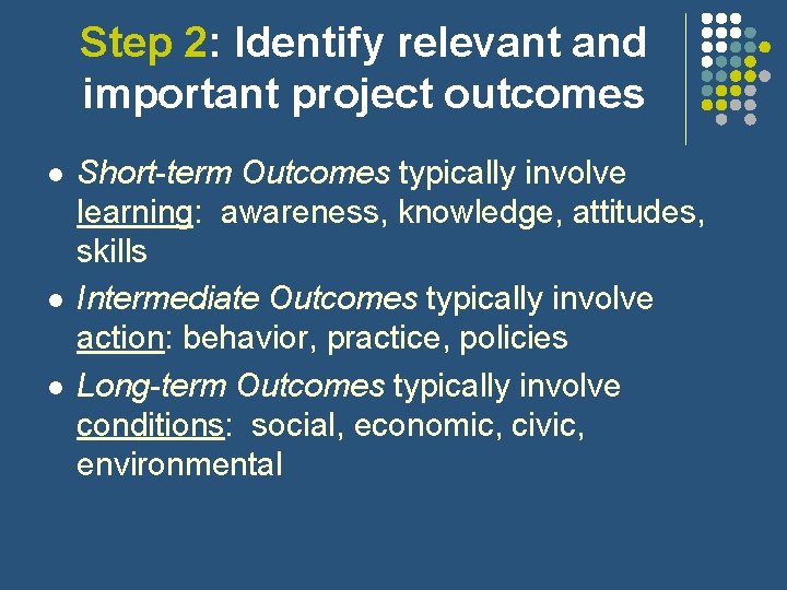 Step 2: Identify relevant and important project outcomes l l l Short-term Outcomes typically Step 2: Identify relevant and important project outcomes l l l Short-term Outcomes typically