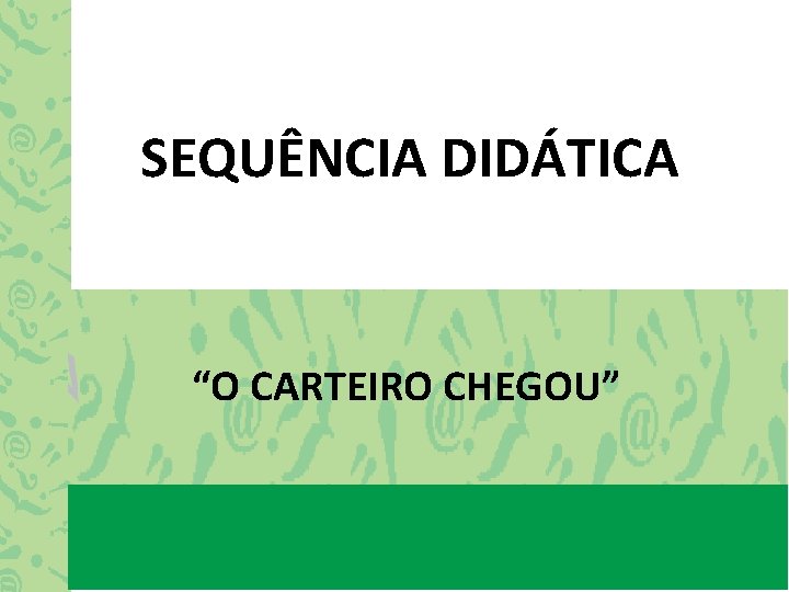 SEQUÊNCIA DIDÁTICA “O CARTEIRO CHEGOU” 