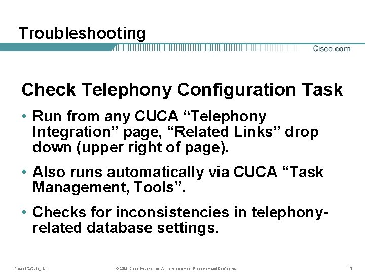 Troubleshooting Check Telephony Configuration Task • Run from any CUCA “Telephony Integration” page, “Related