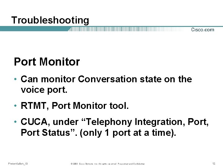 Troubleshooting Port Monitor • Can monitor Conversation state on the voice port. • RTMT,