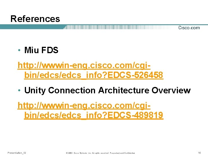 References • Miu FDS http: //wwwin-eng. cisco. com/cgibin/edcs_info? EDCS-526458 • Unity Connection Architecture Overview