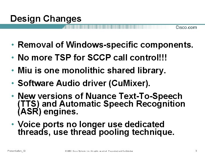 Design Changes • • • Removal of Windows-specific components. No more TSP for SCCP