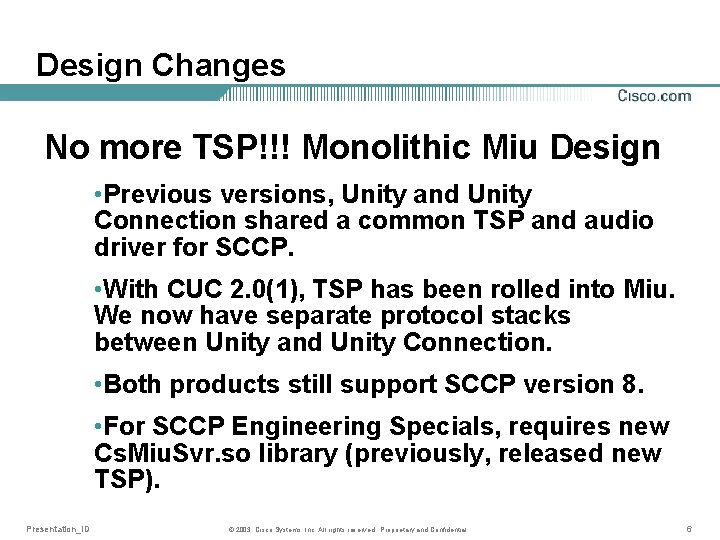 Design Changes No more TSP!!! Monolithic Miu Design • Previous versions, Unity and Unity